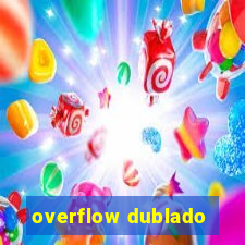 overflow dublado